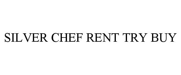  SILVER CHEF RENT TRY BUY