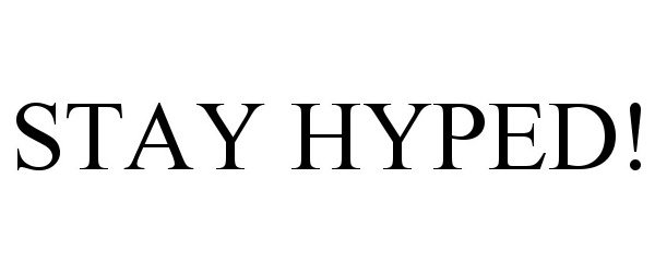 Trademark Logo STAY HYPED!