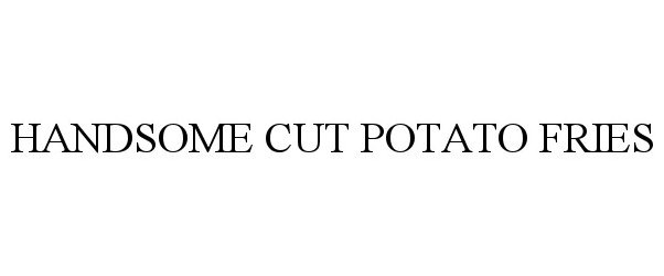 Trademark Logo HANDSOME CUT POTATO FRIES