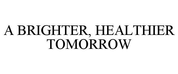  A BRIGHTER, HEALTHIER TOMORROW