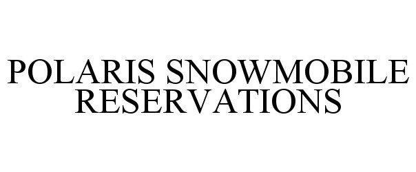 Trademark Logo POLARIS SNOWMOBILE RESERVATIONS