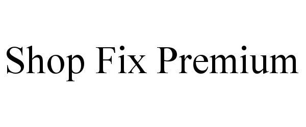 Trademark Logo SHOP FIX PREMIUM