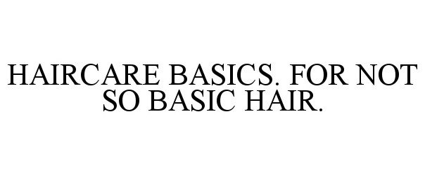  HAIRCARE BASICS. FOR NOT SO BASIC HAIR.