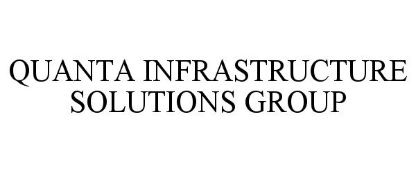  QUANTA INFRASTRUCTURE SOLUTIONS GROUP