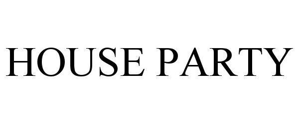 Trademark Logo HOUSE PARTY