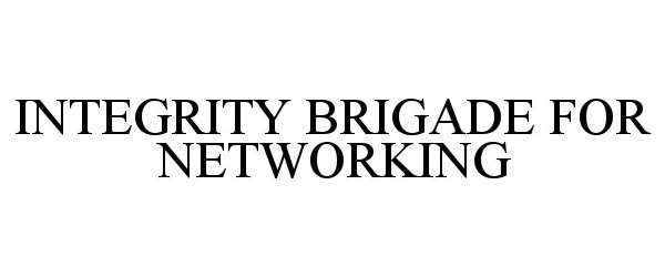  INTEGRITY BRIGADE FOR NETWORKING