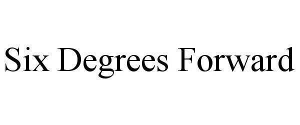 Trademark Logo SIX DEGREES FORWARD