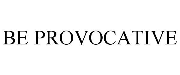 Trademark Logo BE PROVOCATIVE