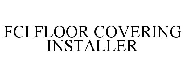  FCI FLOOR COVERING INSTALLER