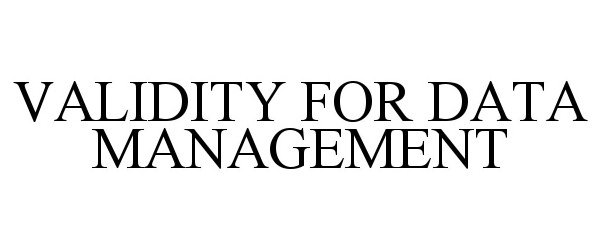 VALIDITY FOR DATA MANAGEMENT