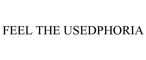 Trademark Logo FEEL THE USEDPHORIA