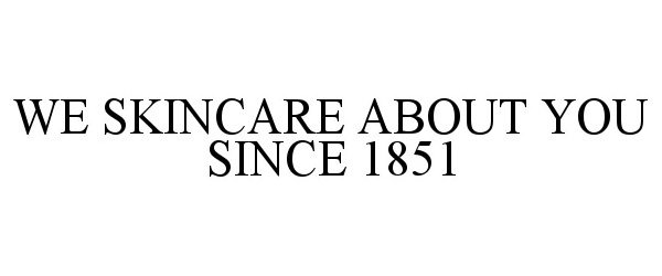  WE SKINCARE ABOUT YOU SINCE 1851