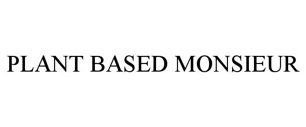 Trademark Logo PLANT BASED MONSIEUR