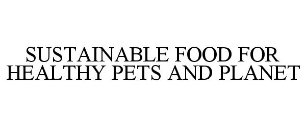  SUSTAINABLE FOOD FOR HEALTHY PETS AND PLANET