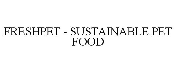 Trademark Logo FRESHPET - SUSTAINABLE PET FOOD