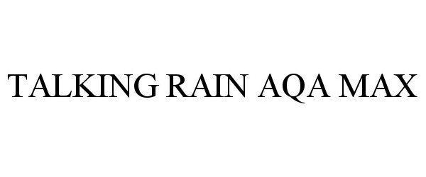  TALKING RAIN AQA MAX