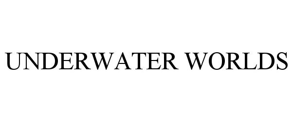 Trademark Logo UNDERWATER WORLDS