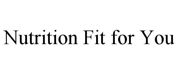 Trademark Logo NUTRITION FIT FOR YOU