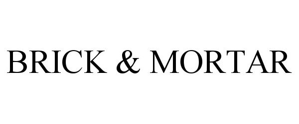 Trademark Logo BRICK & MORTAR