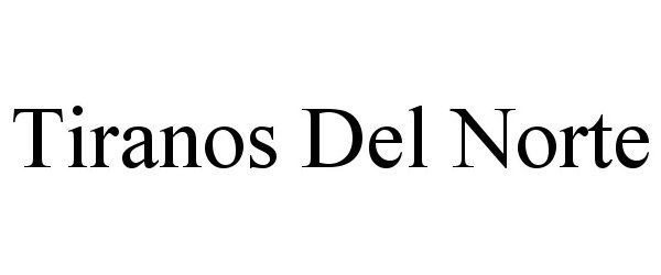 Trademark Logo TIRANOS DEL NORTE