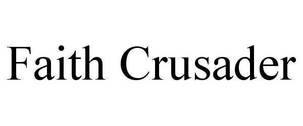 Trademark Logo FAITH CRUSADER