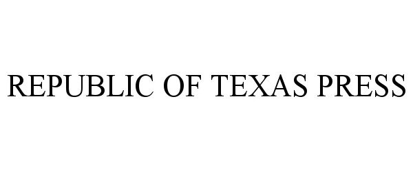 Trademark Logo REPUBLIC OF TEXAS PRESS