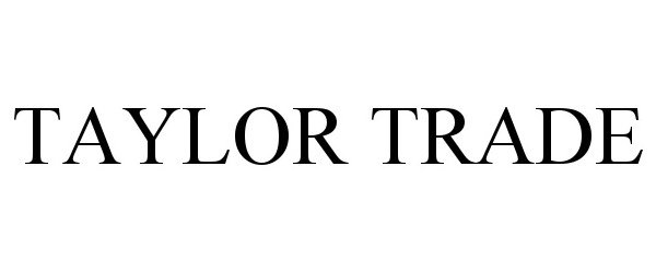 Trademark Logo TAYLOR TRADE