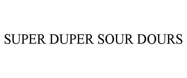 Trademark Logo SUPER DUPER SOUR DOURS