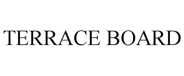 Trademark Logo TERRACE BOARD