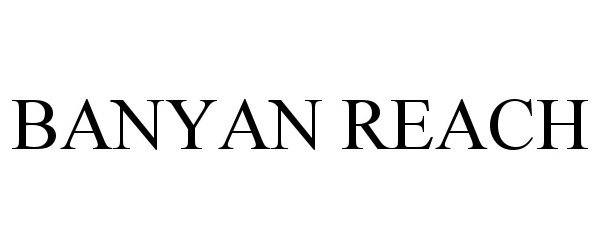 Trademark Logo BANYAN REACH