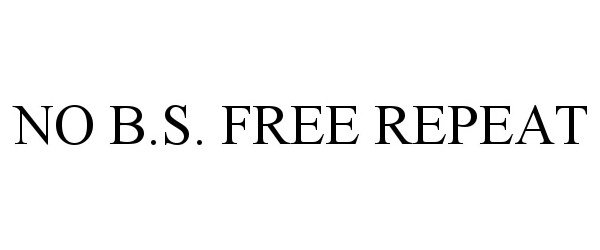  NO B.S. FREE REPEAT