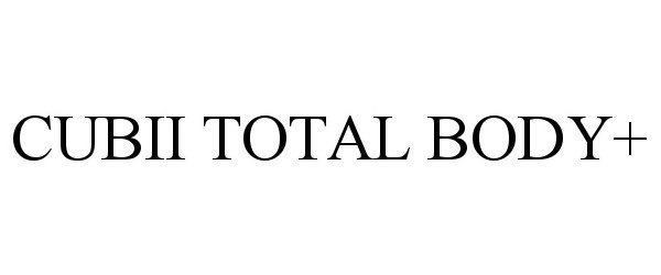 Trademark Logo CUBII TOTAL BODY+