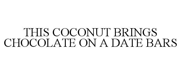  THIS COCONUT BRINGS CHOCOLATE ON A DATE BARS