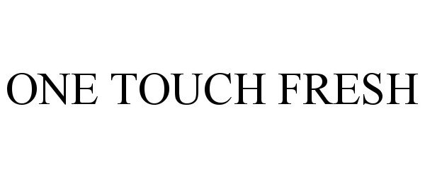  ONE TOUCH FRESH