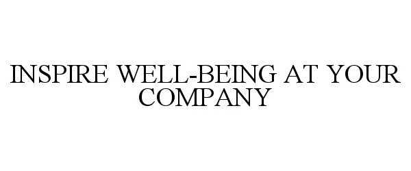 Trademark Logo INSPIRE WELL-BEING AT YOUR COMPANY