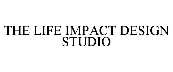  THE LIFE IMPACT DESIGN STUDIO