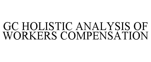  GC HOLISTIC ANALYSIS OF WORKERS COMPENSATION