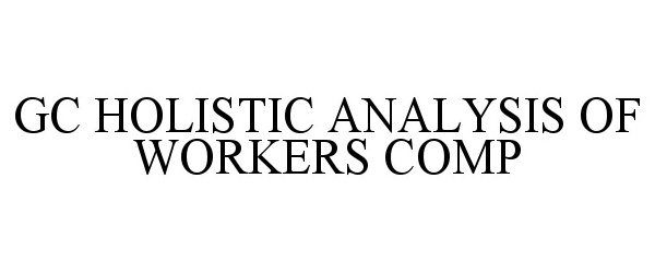  GC HOLISTIC ANALYSIS OF WORKERS COMP