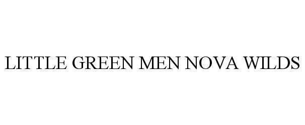 LITTLE GREEN MEN NOVA WILDS