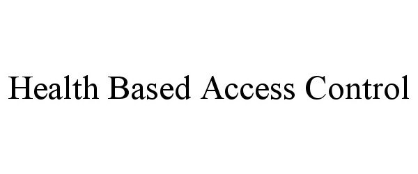  HEALTH BASED ACCESS CONTROL