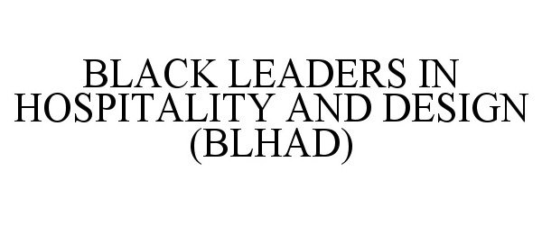  BLACK LEADERS IN HOSPITALITY AND DESIGN (BLHAD)