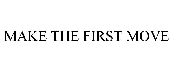 Trademark Logo MAKE THE FIRST MOVE