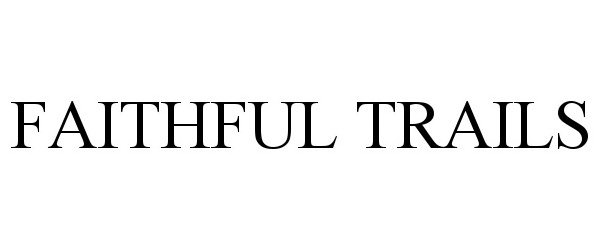 Trademark Logo FAITHFUL TRAILS