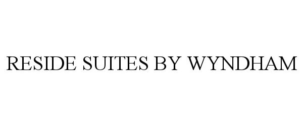 Trademark Logo RESIDE SUITES BY WYNDHAM