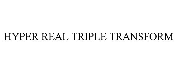  HYPER REAL TRIPLE TRANSFORM