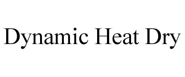 Trademark Logo DYNAMIC HEAT DRY