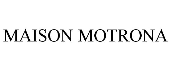 Trademark Logo MAISON MOTRONA