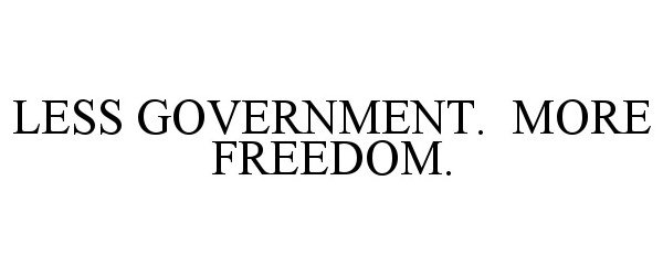  LESS GOVERNMENT. MORE FREEDOM.