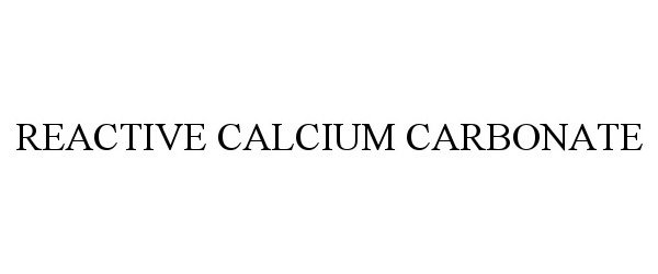 Trademark Logo REACTIVE CALCIUM CARBONATE