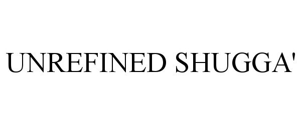 Trademark Logo UNREFINED SHUGGA'